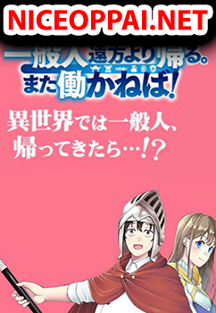Ippanjin Enpou Yori Kaeru. Mata Hatara Kaneba!