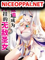Forced To Become The Unbelievably Invincible Saintess - Action, Comedy, Drama, Ecchi, Fantasy, Gender Bender, Manhua, Shounen