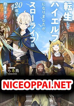 Tensei Shite High Elf ni Narimashitaga, Slow Life wa 120-nen de Akimashita เกิดใหม่เป็นไฮเอลฟ์ที่ใช้ชีวิตสโลวไลฟ์มา 120 ปี แต่ก็ดันเบื่อขึ้นมาซะงั้น